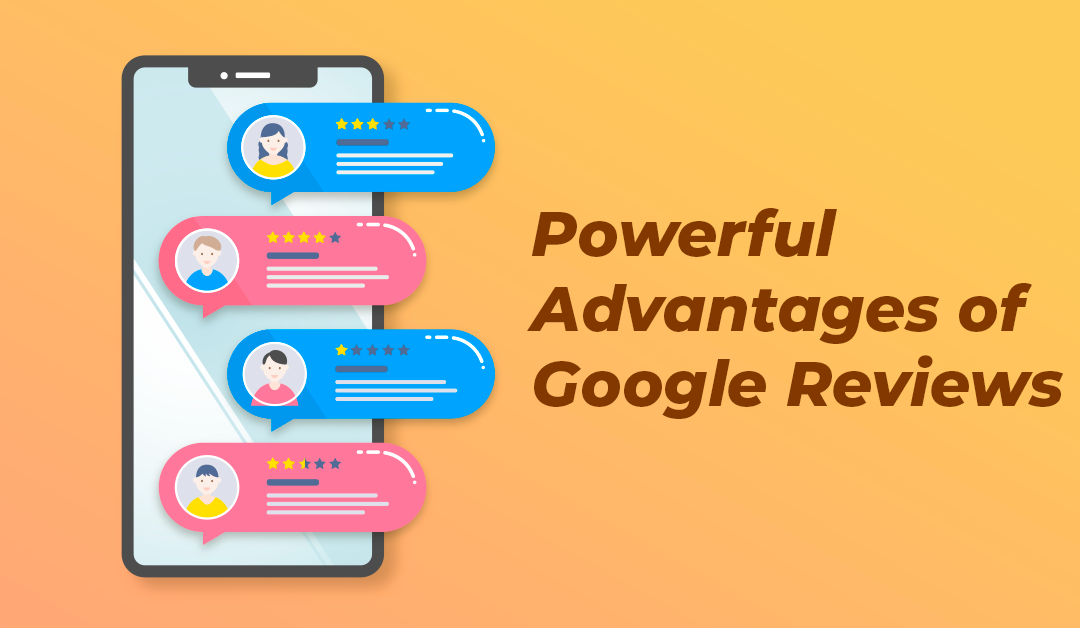 The Three Powerful Advantages of Google Reviews